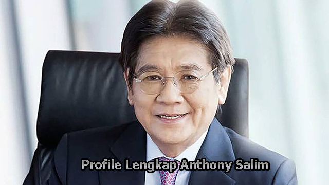 Profile Lengkap Anthony Salim