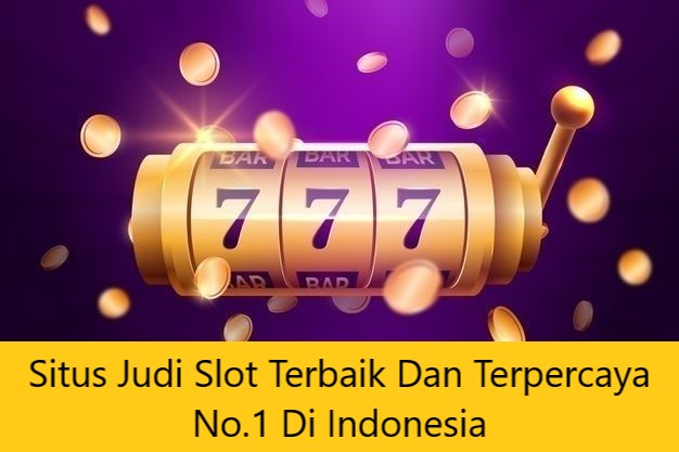 Situs Judi Slot Terbaik Dan Terpercaya No.1 Di Indonesia